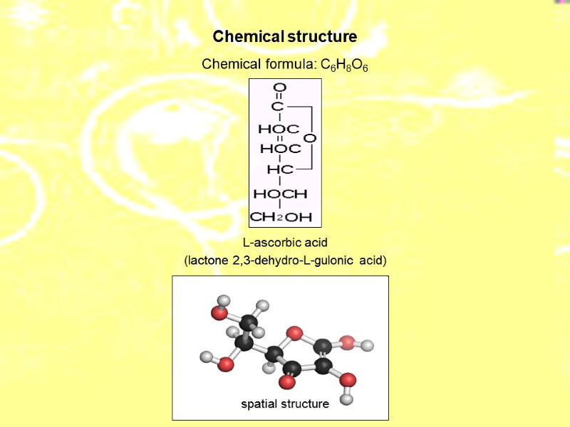 Chemical formula: C6H8O6 Chemical structure spatial structure L-ascorbic acid (lactone 2,3-dehydro-L-gulonic acid)